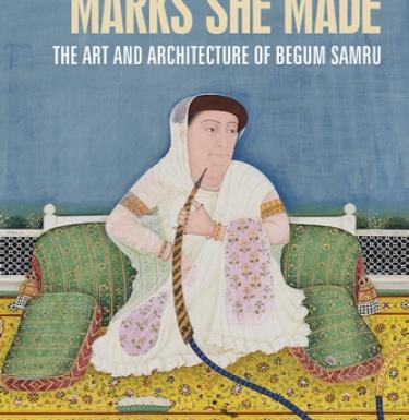 Cover Marks She Made: The Art and Architecture of Begum Samru