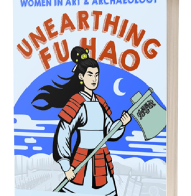 Cover of a book titled "Unearthing Fu Hao: China’s Warrior Queen"